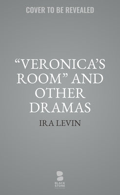 Veronica's Room and Other Dramas: Dr. Cook's Garden, Interlock, and Veronica's Room by Levin, Ira