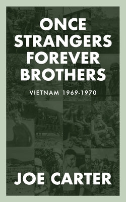 Once Strangers, Forever Brothers: Vietnam 1969-1970 by Carter, Joe