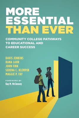 More Essential Than Ever: Community College Pathways to Educational and Career Success by Jenkins, Davis