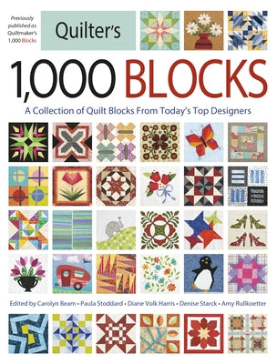 Quilter's 1,000 Blocks: A Collection of Quilt Blocks from Today's Top Designers by Beam, Carolyn