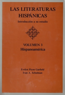 Las Literaturas Hispanicas: Introduccion a Su Estudio: Volumen 3: Hispanoamerica by Garfield, Evelyn Picon