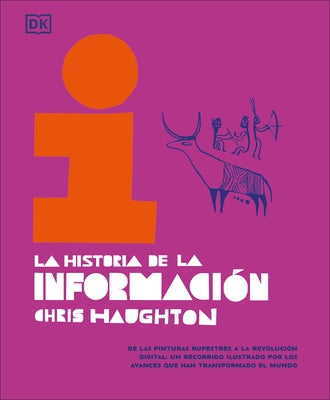La Historia de la Informaci?n (the History of Information): de Las Pinturas Rupestres a la Revoluci?n Digital: Un Recorrido Ilustrado Por Los Avances by Haughton, Chris