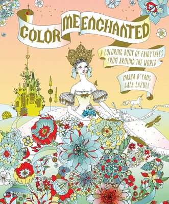 Color Me Enchanted: A Coloring Book of Fairy Tales from Around the World by D'Yans, Masha