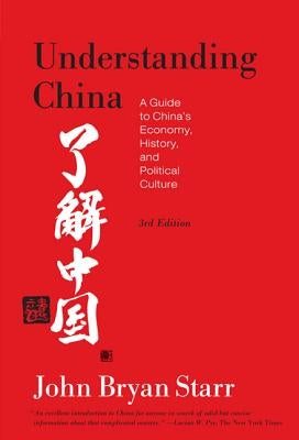 Understanding China [3rd Edition]: A Guide to China's Economy, History, and Political Culture by Starr, John Bryan