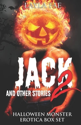 JACK 2 and Other Stories: Halloween Monster Erotica Anthology by Fae, Layla