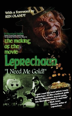 The Making of the Movie Leprechaun - "I Need Me Gold!" (hardback) by Smith, B. Harrison