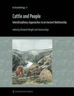 Cattle and People: Interdisciplinary Approaches to an Ancient Relationship by Wright, Elizabeth