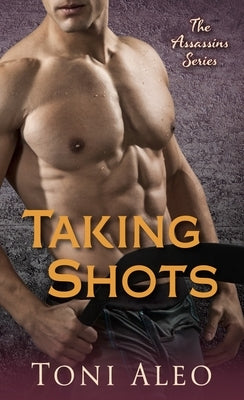 Taking Shots: The Assassins Series by Aleo, Toni