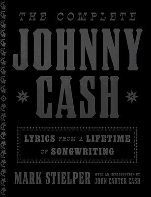 The Complete Johnny Cash: Lyrics from a Lifetime of Songwriting by Cash, Johnny