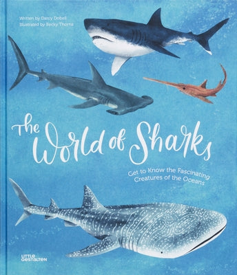 The World of Sharks: Get to Know the Fascinating Creatures of the Oceans by Little Gestalten