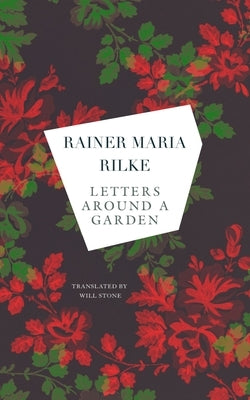 Letters Around a Garden by Rilke, Rainer Maria