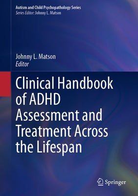 Clinical Handbook of ADHD Assessment and Treatment Across the Lifespan by Matson, Johnny L.