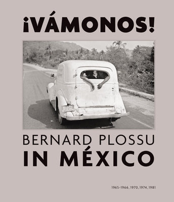 ¡Vamonos! Bernard Plossu in Mexico by Plossu, Bernard