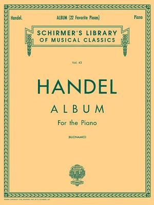George Frideric Handel - Album (22 Favorite Pieces) Piano Solo Sheet Music Schirmer Library of Classics Volume 43 Classical Music Collection by Handel, George Friederic