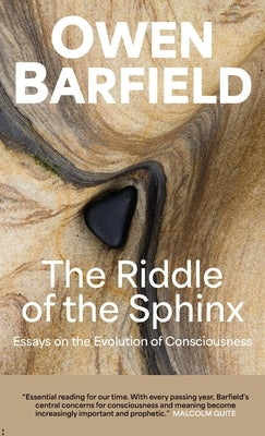 The Riddle of the Sphinx: Essays on the Evolution of Consciousness by Barfield, Owen