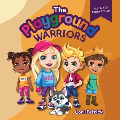 The Playground Warriors: Ace & The Monkeybars by Fetrick, Lori