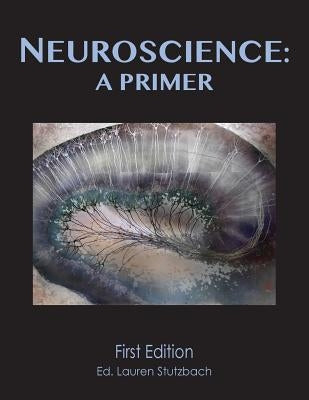 Neuroscience: A Primer (softcover) by Stutzbach, Lauren