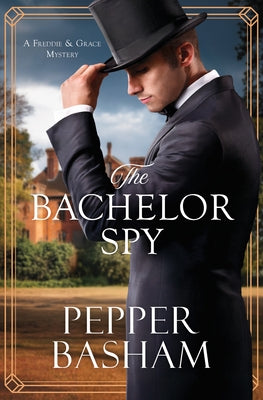 The Bachelor Spy: A Freddie and Grace Mystery Volume 5 by Basham, Pepper
