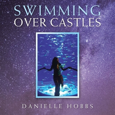 Swimming over Castles by Hobbs, Danielle