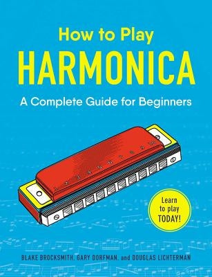 How to Play Harmonica: A Complete Guide for Beginners by Brocksmith, Blake