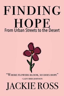 Finding Hope: From Urban Streets to the Desert by Ross, Jackie