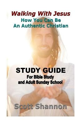 Walking With Jesus Study Guide: For Bible Study and Adult Sunday School by Shannon, Scott