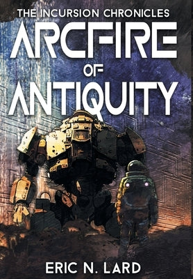 Arcfire of Antiquity by Lard, Eric N.