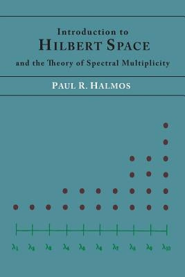 Introduction to Hilbert Space and the Theory of Spectral Multiplicity by Halmos, Paul R.