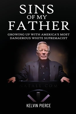Sins of My Father: Growing Up with America's Most Dangerous White Supremacist by Donoghue, Carole