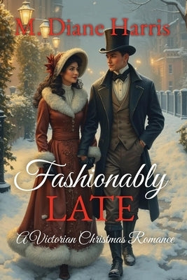 Fashionably Late: A Victorian Christmas Romance by Harris, M. Diane