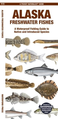 Alaska Freshwater Fishes: A Waterproof Folding Guide to Native and Introduced Species by Waterford Press