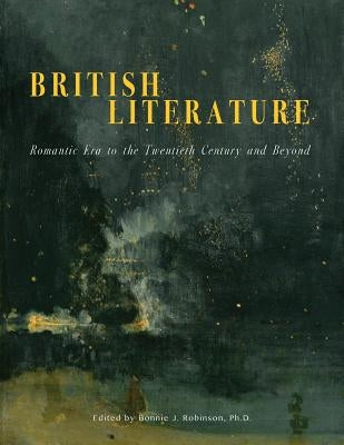 British Literature: Romantic Era to the Twentieth Century and Beyond by Robinson, B. J.