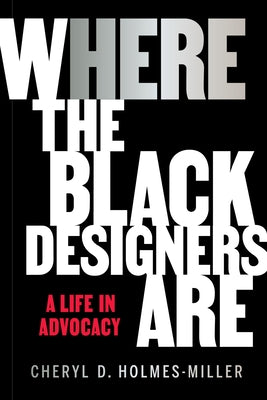 Here: Where the Black Designers Are by Holmes-Miller, Cheryl D.
