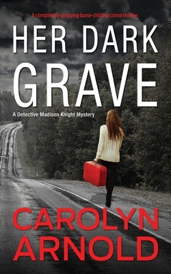 Her Dark Grave: A completely gripping bone-chilling crime thriller by Arnold, Carolyn