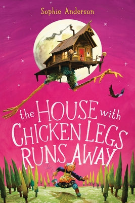 The House with Chicken Legs Runs Away by Anderson, Sophie