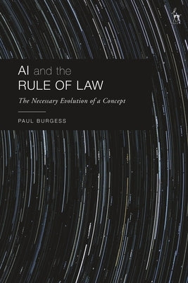 AI and the Rule of Law: The Necessary Evolution of a Concept by Burgess, Paul