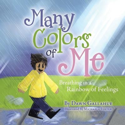 Many Colors of Me: Breathing in a Rainbow of Feelings by Gallahue, Dawn