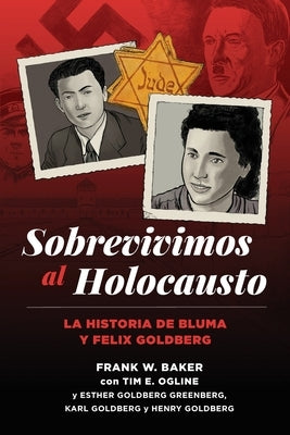 Sobrevivimos al Holocausto: La historia de Bluma y Felix Goldberg by Baker, Frank W.