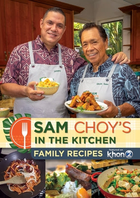 Sam Choy's in the Kitchen: Family Recipes Featured on Khon2 by Choy, Chef Sam