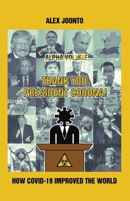 Thank You, President Corona!: How COVID-19 Improved The World by Joonto, Alex