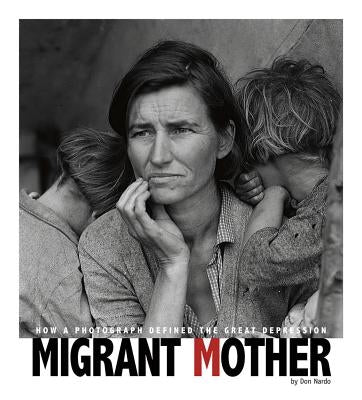 Migrant Mother: How a Photograph Defined the Great Depression by Nardo, Don