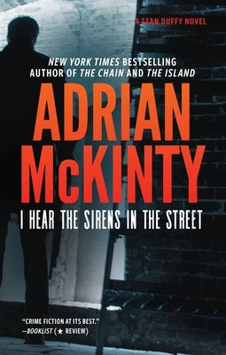 I Hear the Sirens in the Street: A Detective Sean Duffy Novel by McKinty, Adrian