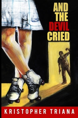 And the Devil Cried by Triana, Kristopher