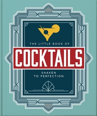 The Little Book of Cocktails: Shaken to Perfection by Orange Hippo!