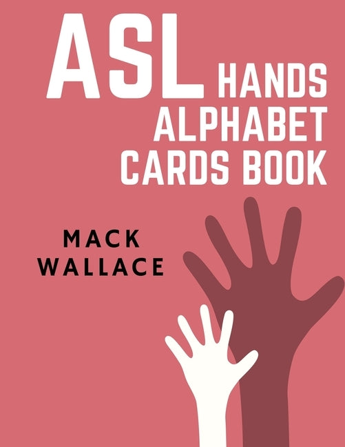 ASL Hands Alphabet Cards Book: Learning asl picture dictionary for kids college mormon adults beginners by Wallace, Mack