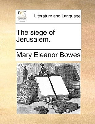 The Siege of Jerusalem. by Bowes, Mary Eleanor