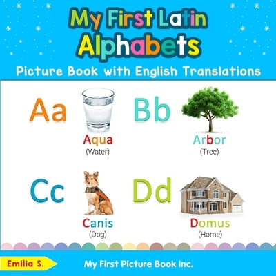 My First Latin Alphabets Picture Book with English Translations: Bilingual Early Learning & Easy Teaching Latin Books for Kids by S, Emilia