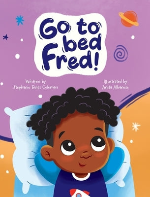 Go To Bed Fred! by Betts Coleman, Stephanie