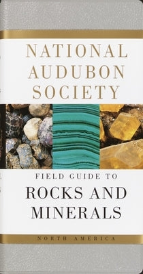 National Audubon Society Field Guide to Rocks and Minerals: North America by National Audubon Society