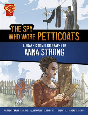 The Spy Who Wore Petticoats: A Graphic Novel Biography of Anna Strong by Berglund, Bruce